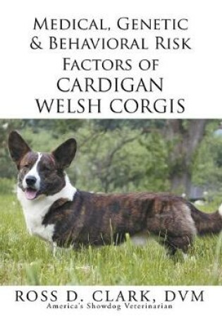 Cover of Medical, Genetic & Behavioral Risk Factors of Cardigan Welsh Corgis