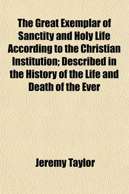 Book cover for The Great Exemplar of Sanctity and Holy Life According to the Christian Institution; Described in the History of the Life and Death of the Ever