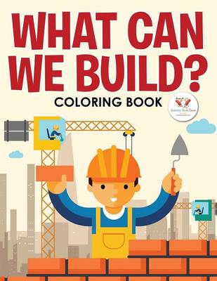 Book cover for What Can We Build? Coloring Book