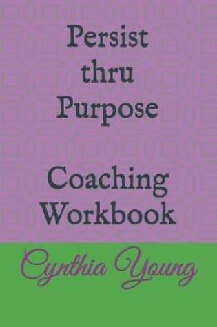 Cover of Persist thru Purpose Coaching Workbook