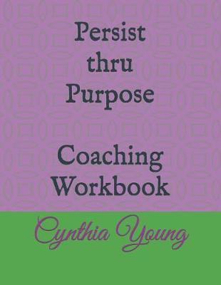 Book cover for Persist thru Purpose Coaching Workbook