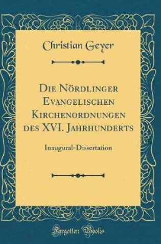 Cover of Die Noerdlinger Evangelischen Kirchenordnungen Des XVI. Jahrhunderts