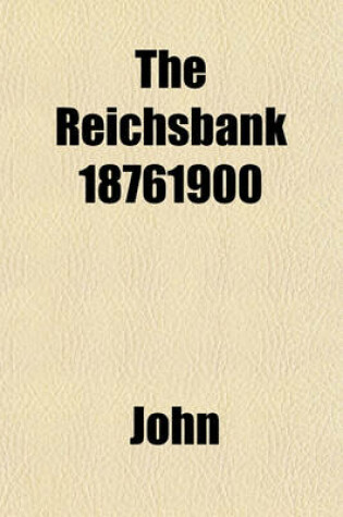 Cover of The Reichsbank 18761900