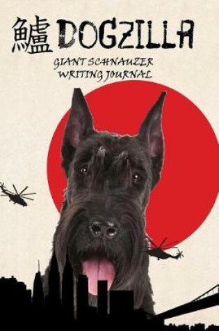 Cover of Dogzilla Giant Schnauzer Writing Journal