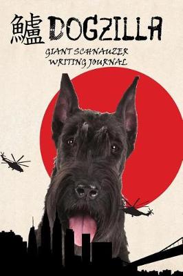 Book cover for Dogzilla Giant Schnauzer Writing Journal