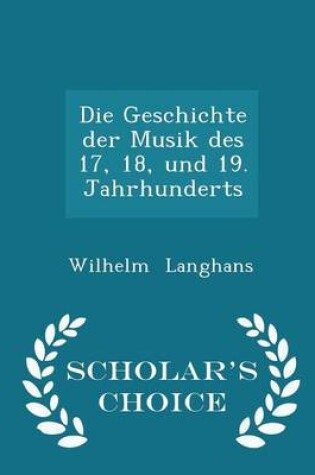 Cover of Die Geschichte Der Musik Des 17, 18, Und 19. Jahrhunderts - Scholar's Choice Edition