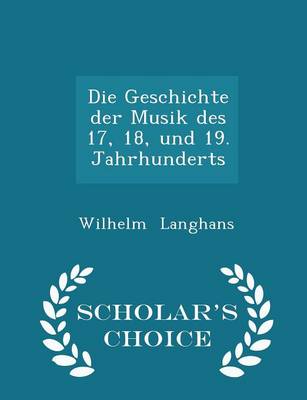 Book cover for Die Geschichte Der Musik Des 17, 18, Und 19. Jahrhunderts - Scholar's Choice Edition