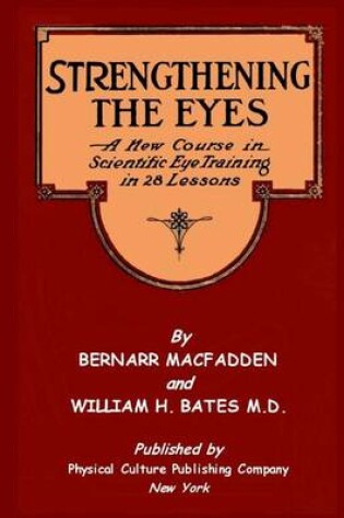 Cover of Strengthening The Eyes - A New Course In Scientific Eye Training In 28 Lessons