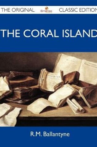 Cover of The Coral Island - The Original Classic Edition