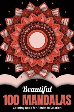 Cover of Beautiful 100 Mandalas Coloring Book for Adults Relaxation