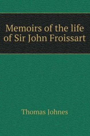 Cover of Memoirs of the life of Sir John Froissart