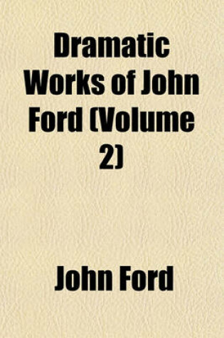 Cover of Dramatic Works of John Ford (Volume 2)