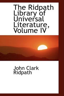 Book cover for The Ridpath Library of Universal Literature, Volume IV