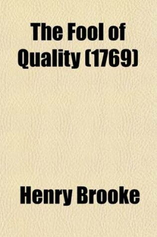Cover of The Fool of Quality (Volume 4); Or, the History of Henry, Earl of Moreland