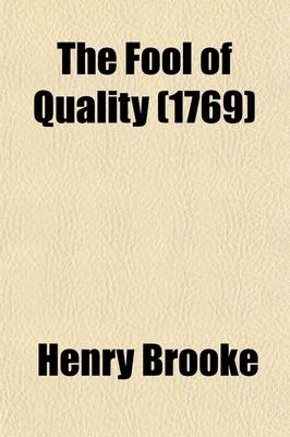 Book cover for The Fool of Quality (Volume 4); Or, the History of Henry, Earl of Moreland