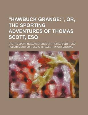 Book cover for "Hawbuck Grange;," Or, the Sporting Adventures of Thomas Scott, Esq. Or, the Sporting Adventures of Thomas Scott, Esq