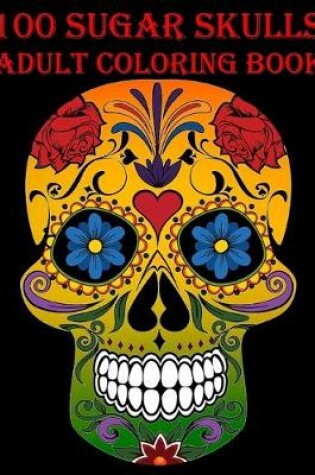 Cover of 100 Sugar Skulls Coloring Book