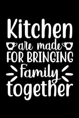 Cover of Kitchen Are Made For Bringing Family Together