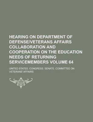 Book cover for Hearing on Department of Defenseveterans Affairs Collaboration and Cooperation on the Education Needs of Returning Servicemembers Volume 64