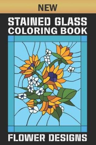 Cover of New Stained Glass Coloring Book Flower Designs