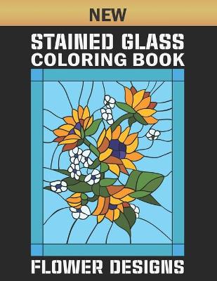 Book cover for New Stained Glass Coloring Book Flower Designs