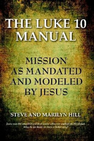 Cover of The Luke 10 Manula- Missiona as Mandated & Modelled by Jesus