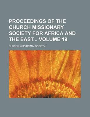 Book cover for Proceedings of the Church Missionary Society for Africa and the East Volume 19