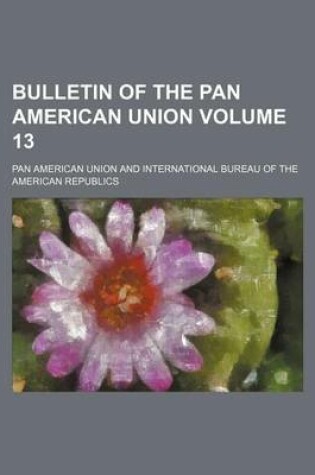 Cover of Bulletin of the Pan American Union Volume 13