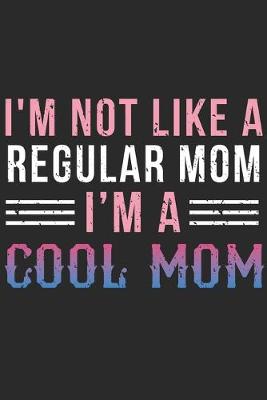 Book cover for I'm Not Like A Regular Mom I'm A Cool Mom