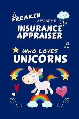 Book cover for A Freakin Awesome Insurance Appraiser Who Loves Unicorns