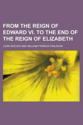 Cover of From the Reign of Edward VI. to the End of the Reign of Elizabeth