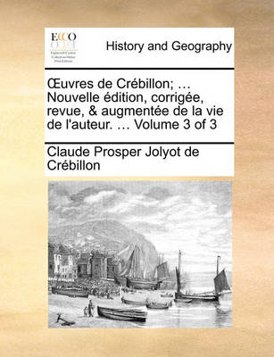 Book cover for Uvres de Crebillon; ... Nouvelle Edition, Corrigee, Revue, & Augmentee de La Vie de L'Auteur. ... Volume 3 of 3