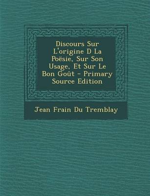 Book cover for Discours Sur L'Origine D La Poesie, Sur Son Usage, Et Sur Le Bon Gout