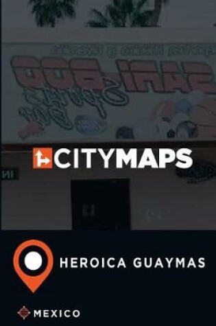 Cover of City Maps Heroica Guaymas Mexico