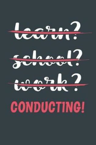 Cover of Learn? School? Work? Conducting!