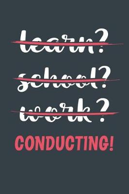 Book cover for Learn? School? Work? Conducting!