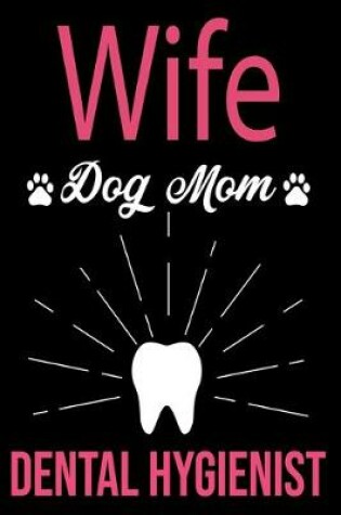 Cover of Wife Dog Mom Dental Hygienist