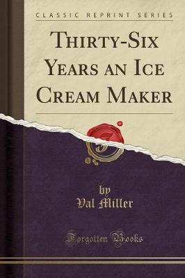 Cover of Thirty-Six Years an Ice Cream Maker (Classic Reprint)