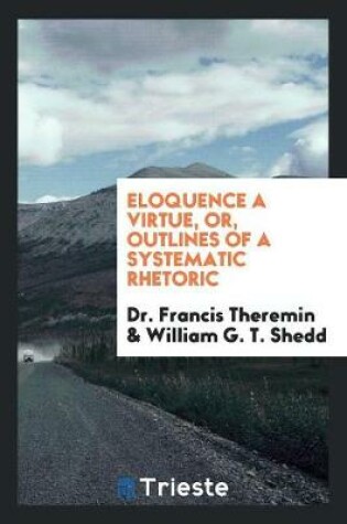 Cover of Eloquence a Virtue, Or, Outlines of a Systematic Rhetoric