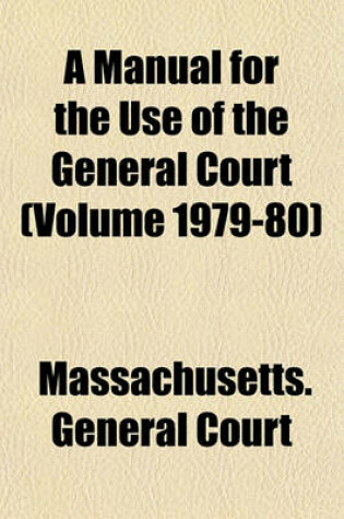 Cover of A Manual for the Use of the General Court (Volume 1979-80)