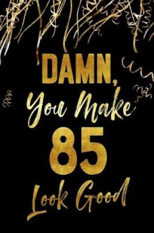 Cover of Damn, You Make 85 Look Good