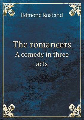 Book cover for The romancers A comedy in three acts