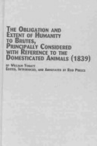 Cover of The Obligation and Extent of Humanity to Brutes, Principally Considered with Reference to the Domisticated Animals (1839)