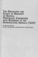 Cover of The Obligation and Extent of Humanity to Brutes, Principally Considered with Reference to the Domisticated Animals (1839)