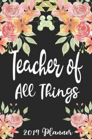 Cover of Teacher of All Things 2019 Planner