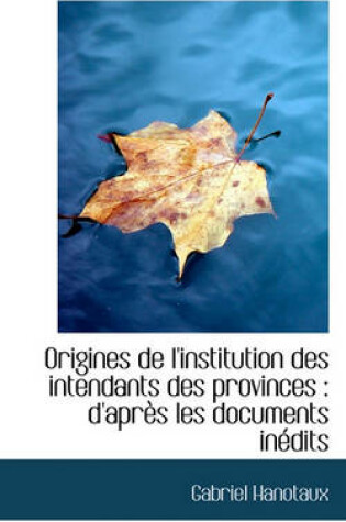 Cover of Origines de l'Institution Des Intendants Des Provinces