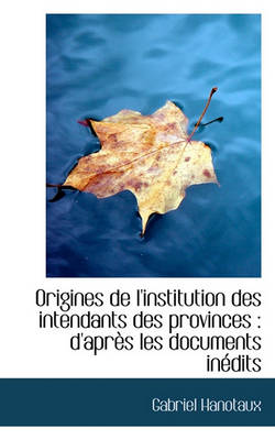 Book cover for Origines de l'Institution Des Intendants Des Provinces