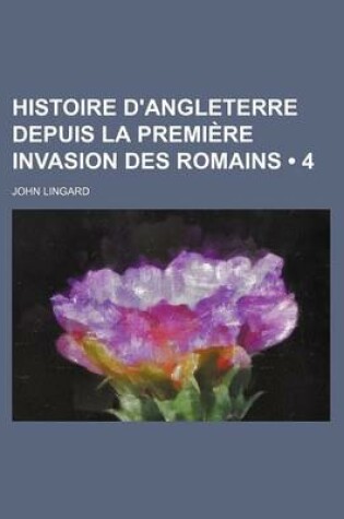 Cover of Histoire D'Angleterre Depuis La Premiere Invasion Des Romains (4)