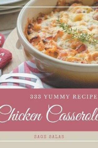 Cover of 333 Yummy Chicken Casserole Recipes