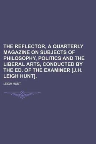 Cover of The Reflector, a Quarterly Magazine on Subjects of Philosophy, Politics and the Liberal Arts, Conducted by the Ed. of the Examiner [J.H. Leigh Hunt].